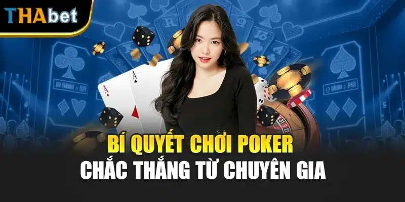Bí quyết chơi Poker chắc thắng từ chuyên gia
