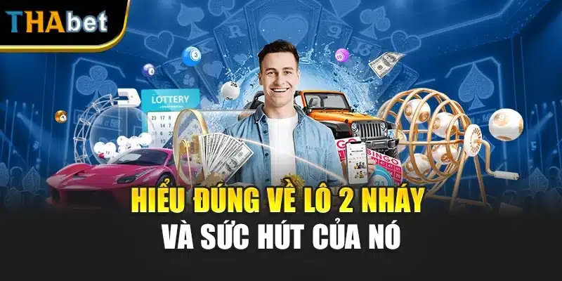 Hiểu đúng về lô 2 nháy và sức hút của nó