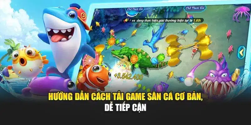 Hướng dẫn cách tải game săn cá cơ bản, dễ tiếp cận