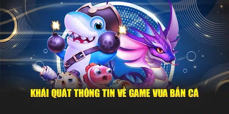 Khái quát thông tin về game vua bắn cá