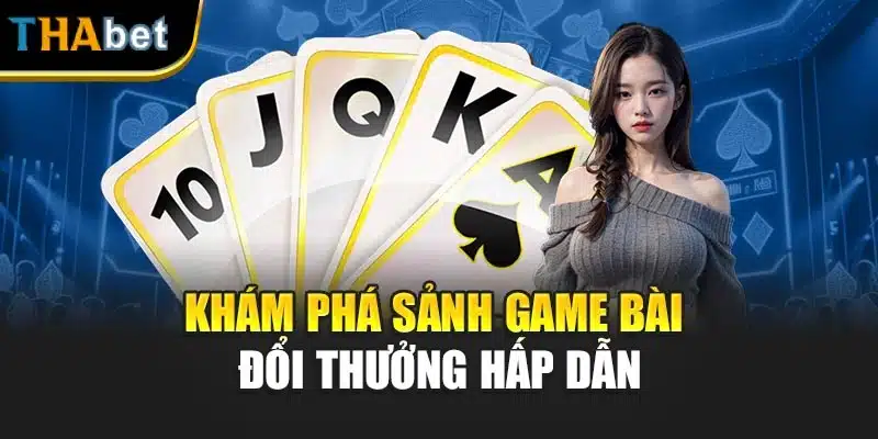Khám phá sảnh game bài đổi thưởng hấp dẫn