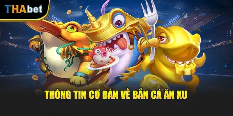 Thông tin cơ bản về bắn cá ăn xu