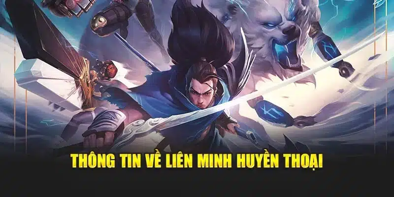 Thông tin về Liên Minh Huyền Thoại