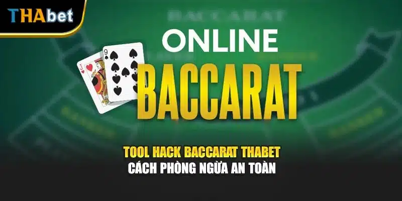 Tool Hack Baccarat Thabet - Cách Phòng Ngừa An Toàn