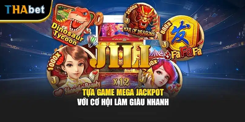 Tựa game mega jackpot với cơ hội làm giàu nhanh